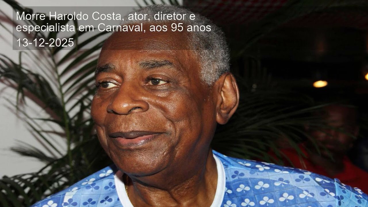 Morre Haroldo Costa, ator, diretor e especialista em Carnaval, aos 95 anos