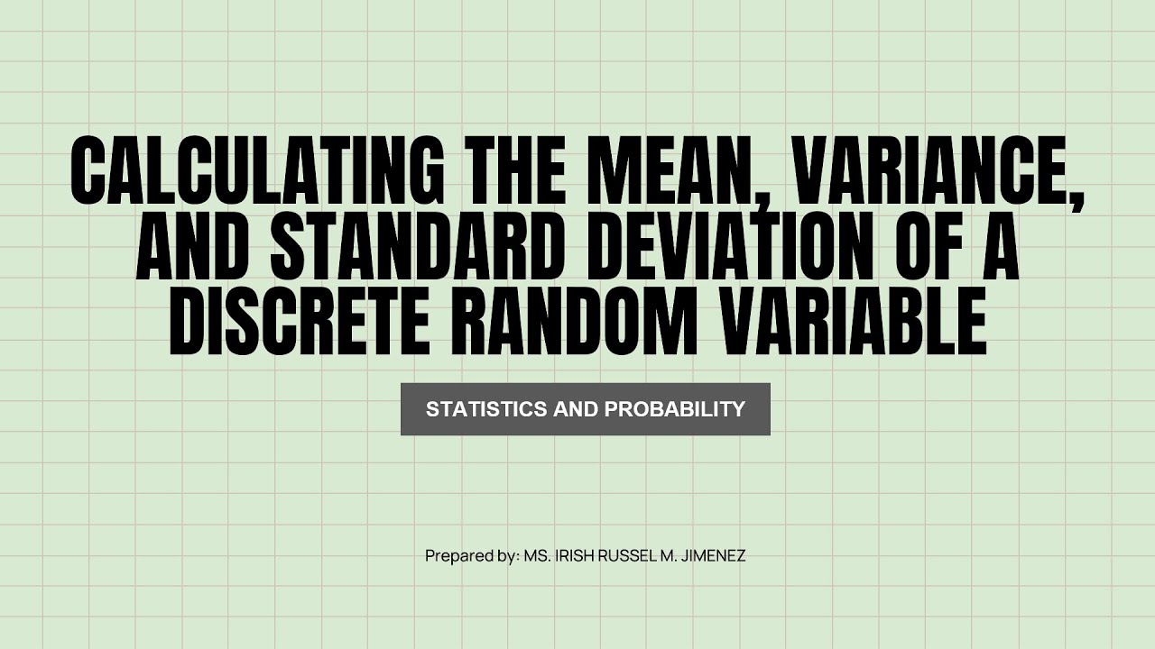 CALCULATING THE MEAN, VARIANCE, AND STANDARD DEVIATION OF A DISCRETE RANDOM VARIABLE