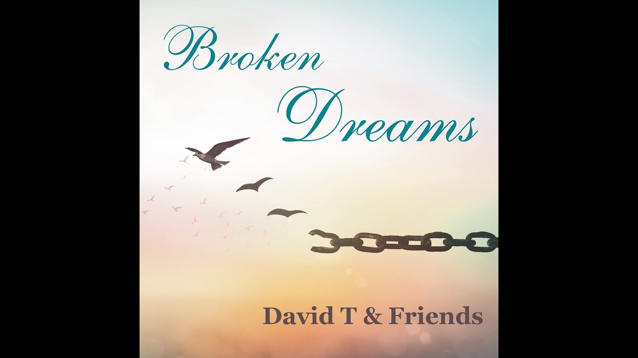 Broken Dreams by David T & Friends [Official Music Video]