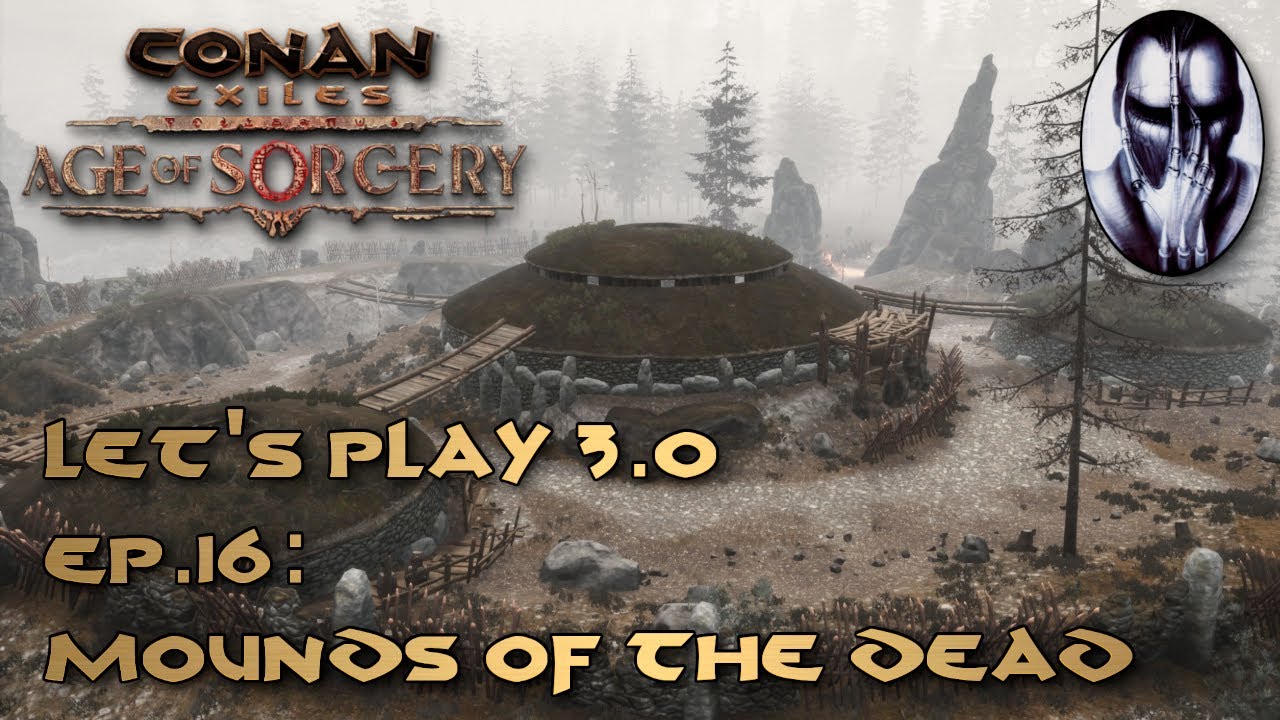 Conan Exiles - Let's Play 3.0 - Ep.16: Mounds of the Dead