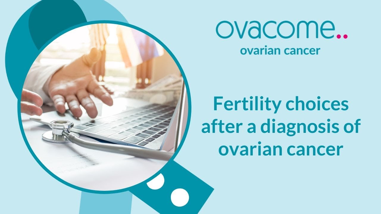 Fertility choices after a diagnosis of ovarian cancer
