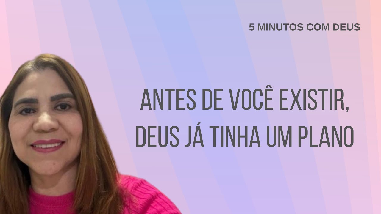 5 minutos com Deus - Antes de Você Existir, Deus Já Tinha um Plano