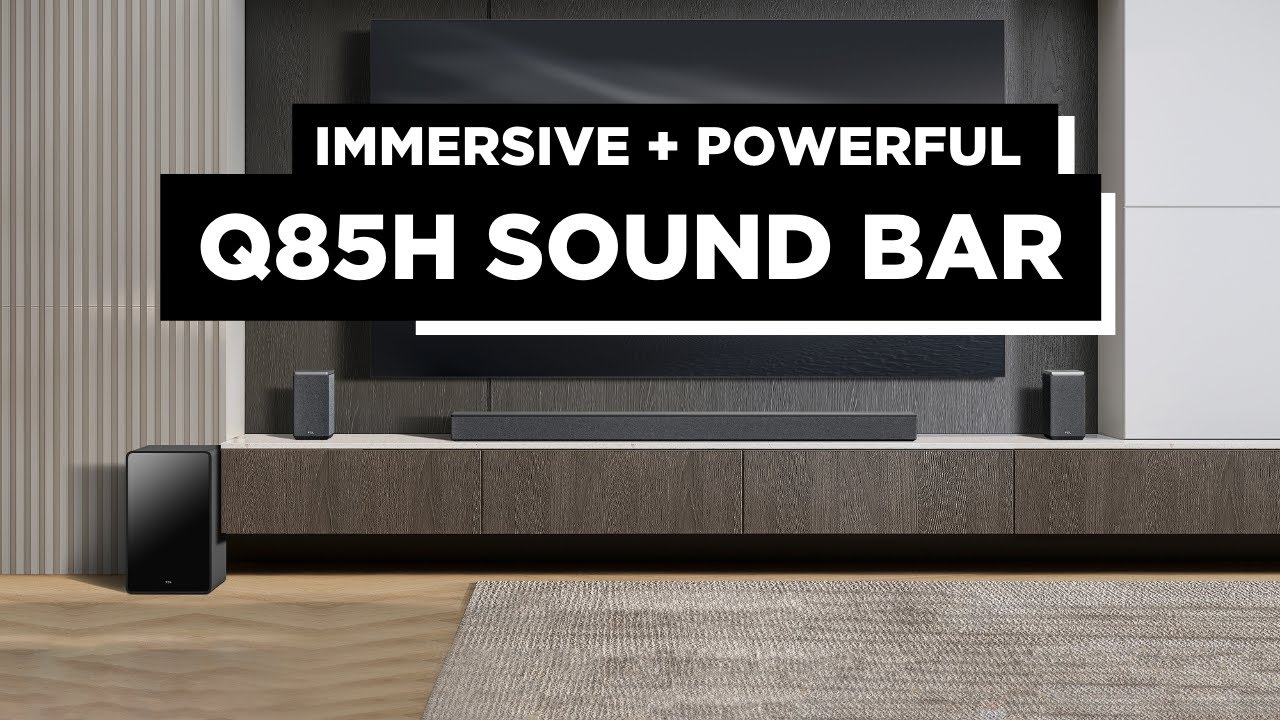 TCL Q85H Sound Bar: Enjoy Cinematic Sound at Home