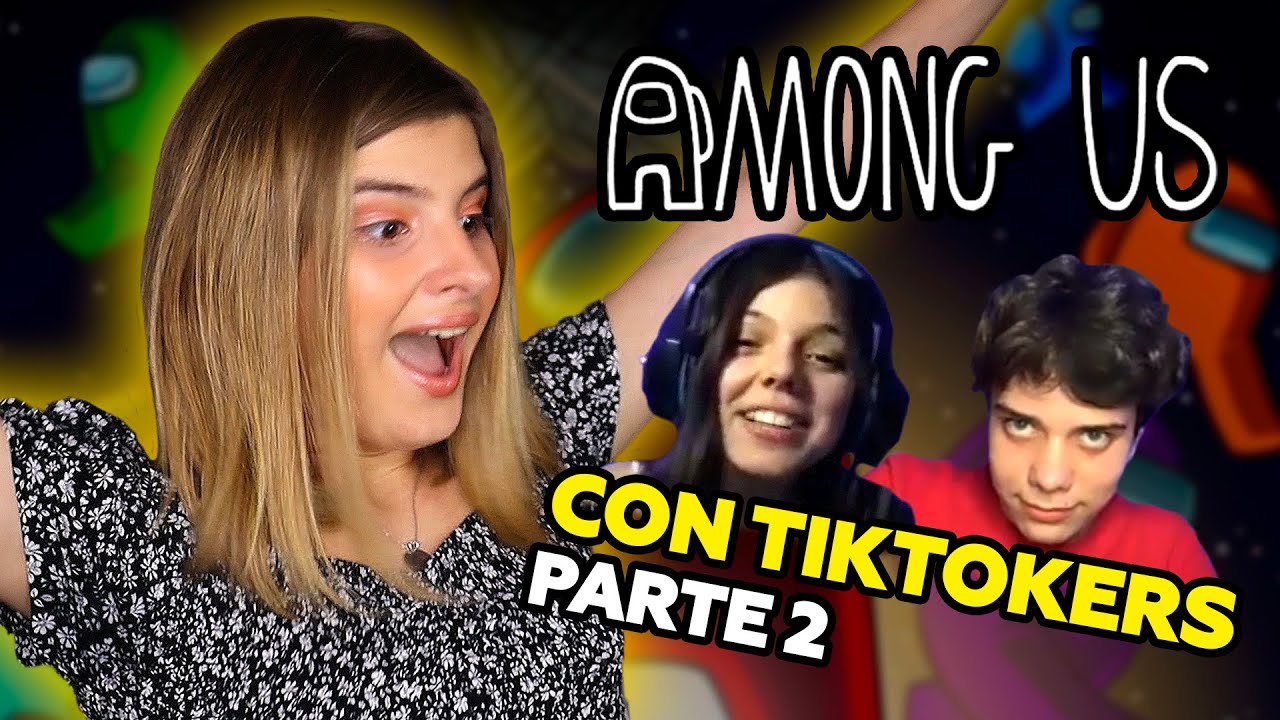 AMONG US CON TIKTOKERS PARTE 2!