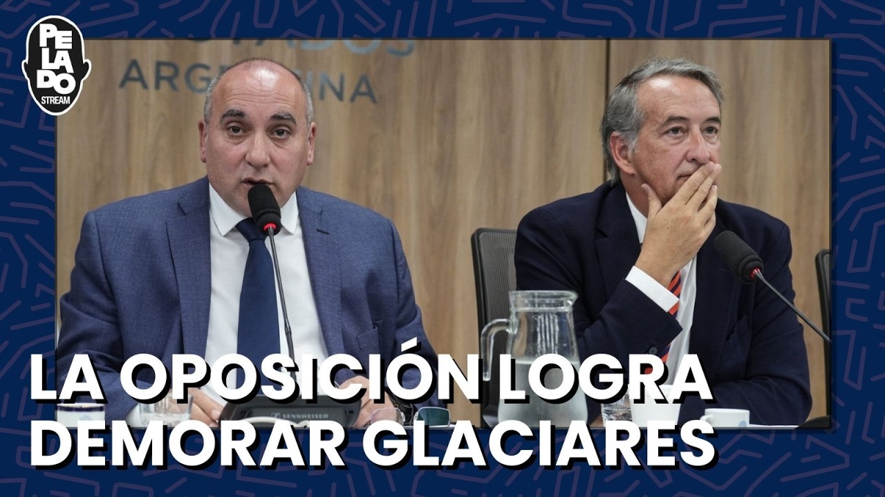 La oposición logra demorar Glaciares - PeladoStream Títulos