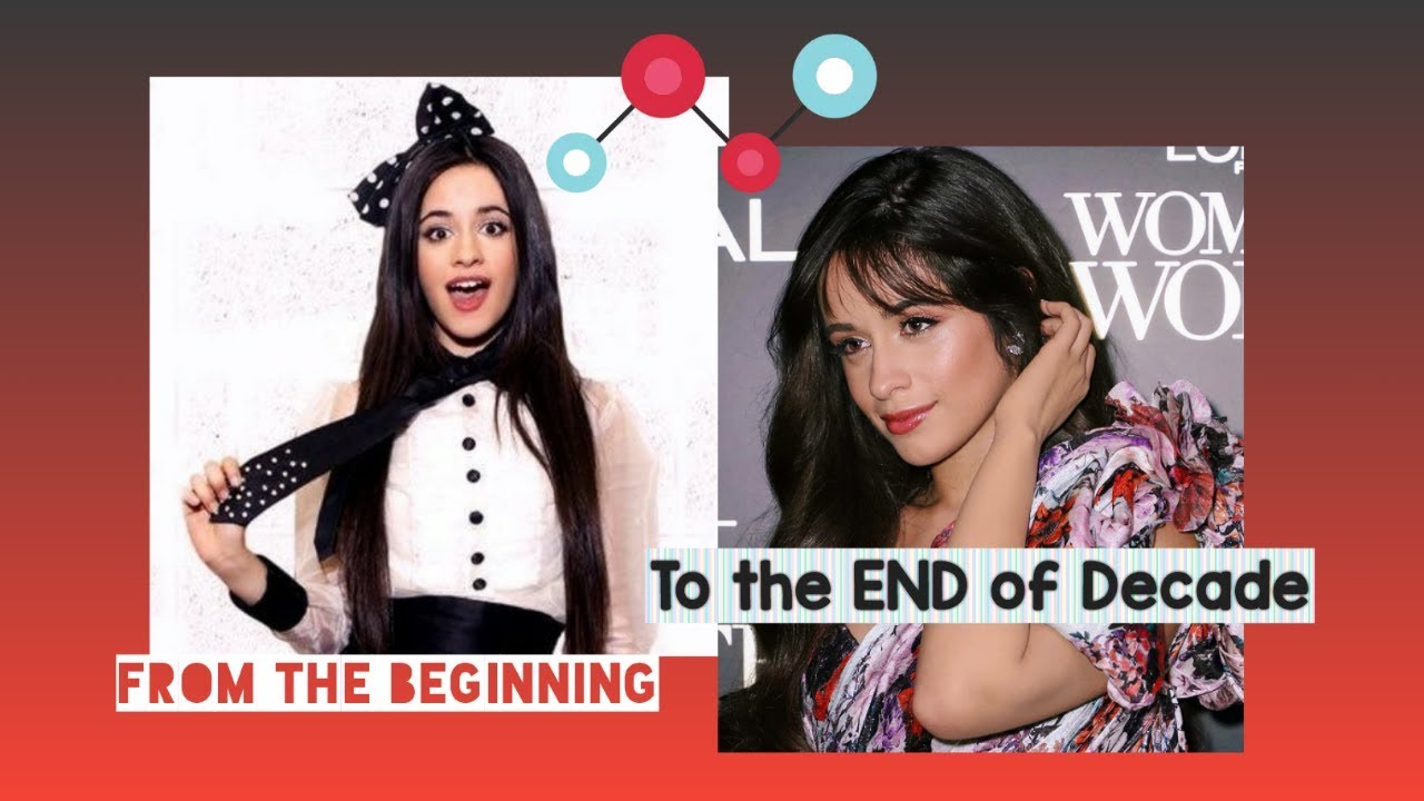 Camila Cabello from the beginning to the end of the Decade