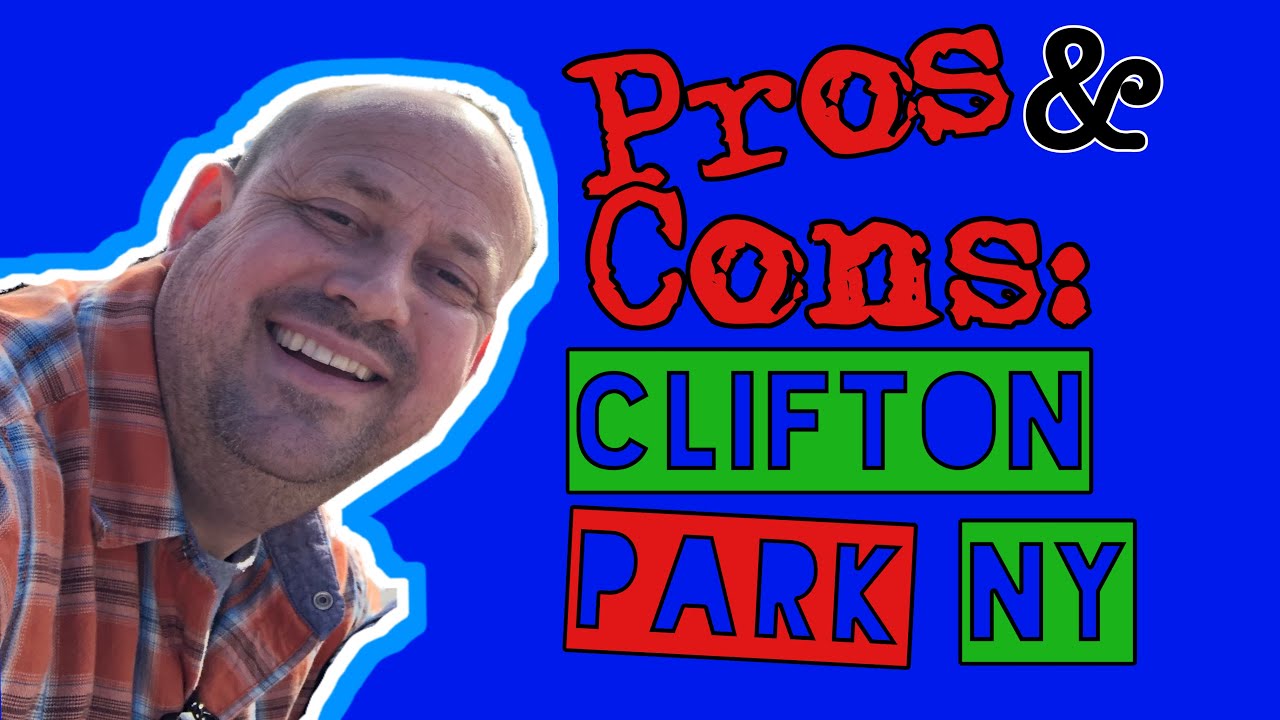 Clifton Park, Pro's and Con's
