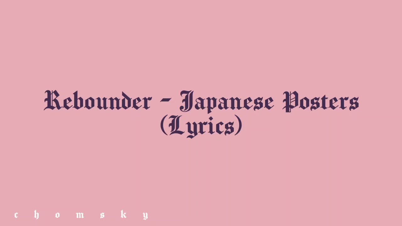 Rebounder - Japanese Posters (Lyrics) | Chomsky