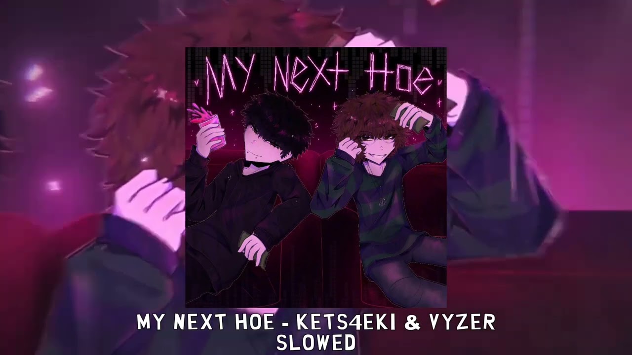 MY NEXT H̶O̶E̶ - kets4eki & Vyzer [slowed]