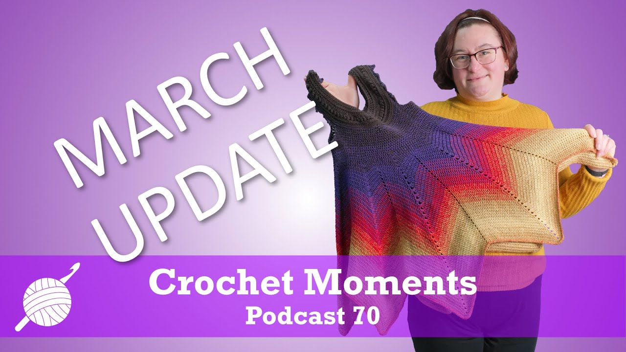 March Update 2024 - Crochet Moments Episode 070