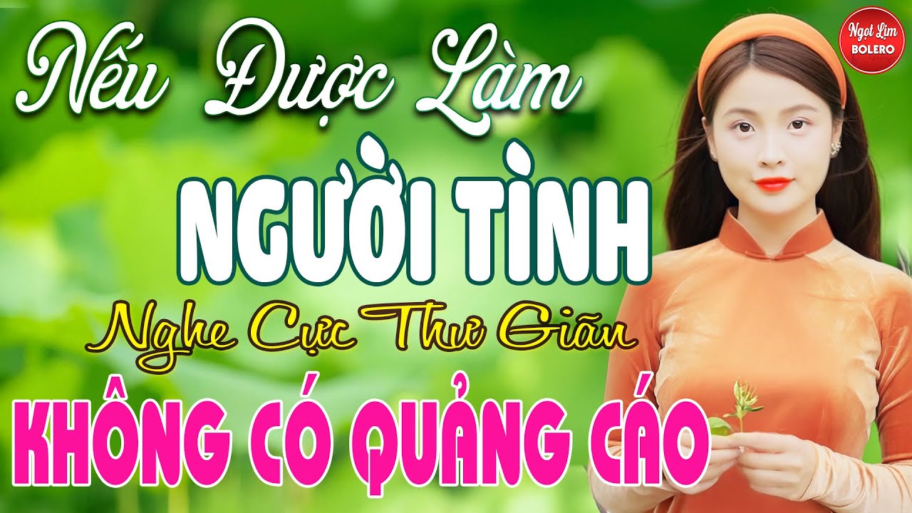 Nếu Được Làm Người Tình, Bolero Gây Nghiện ✪ LK Nhạc Vàng Xưa TOÀN BÀI HAY NGHE 15 PHÚT NGỦ NGON