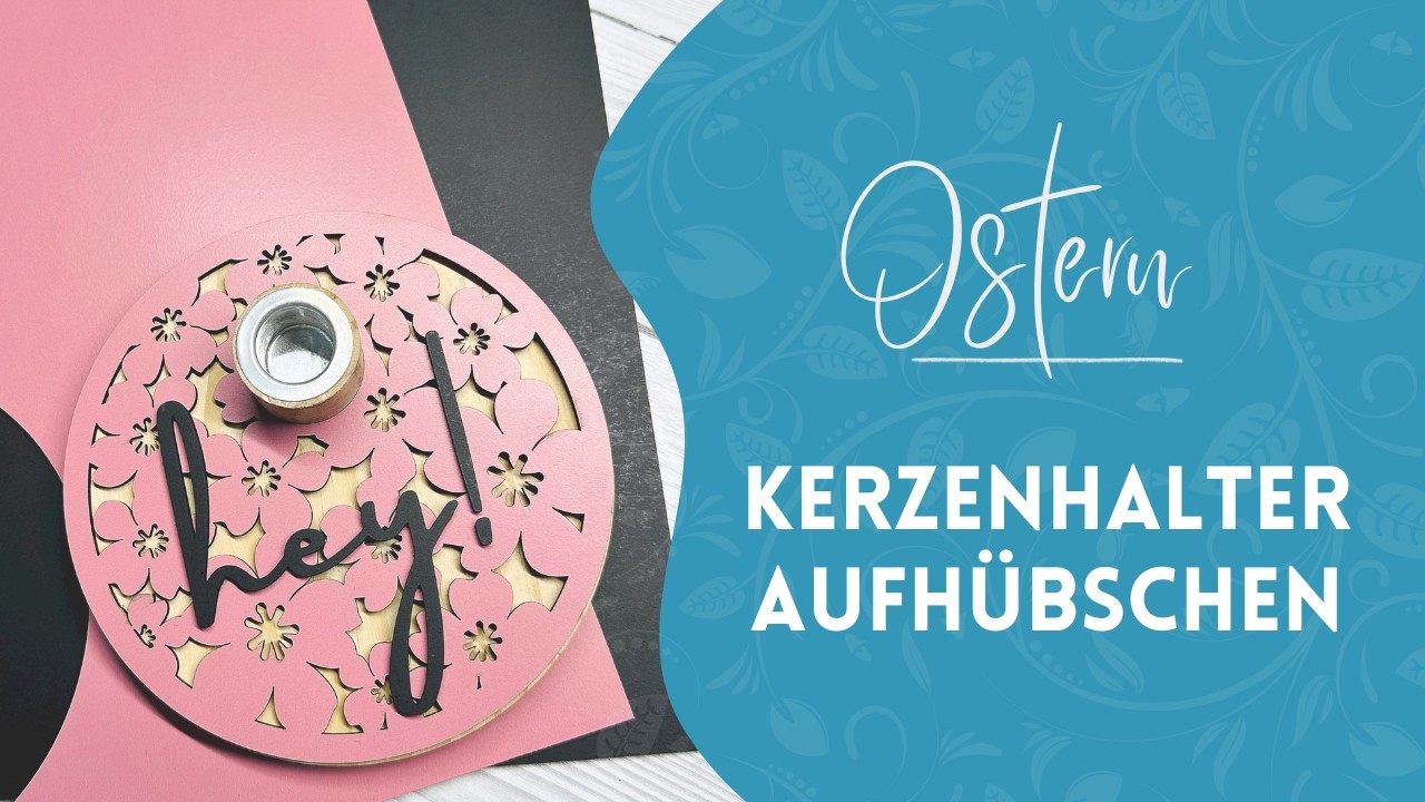 Kerzenhalter aufhüschen mit frühlingshafter Deko aus farbigem MDF 🌸🔥