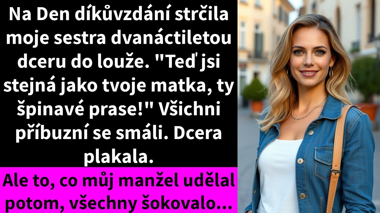 Na Den díkůvzdání strčila moje sestra dvanáctiletou dceru do louže. 