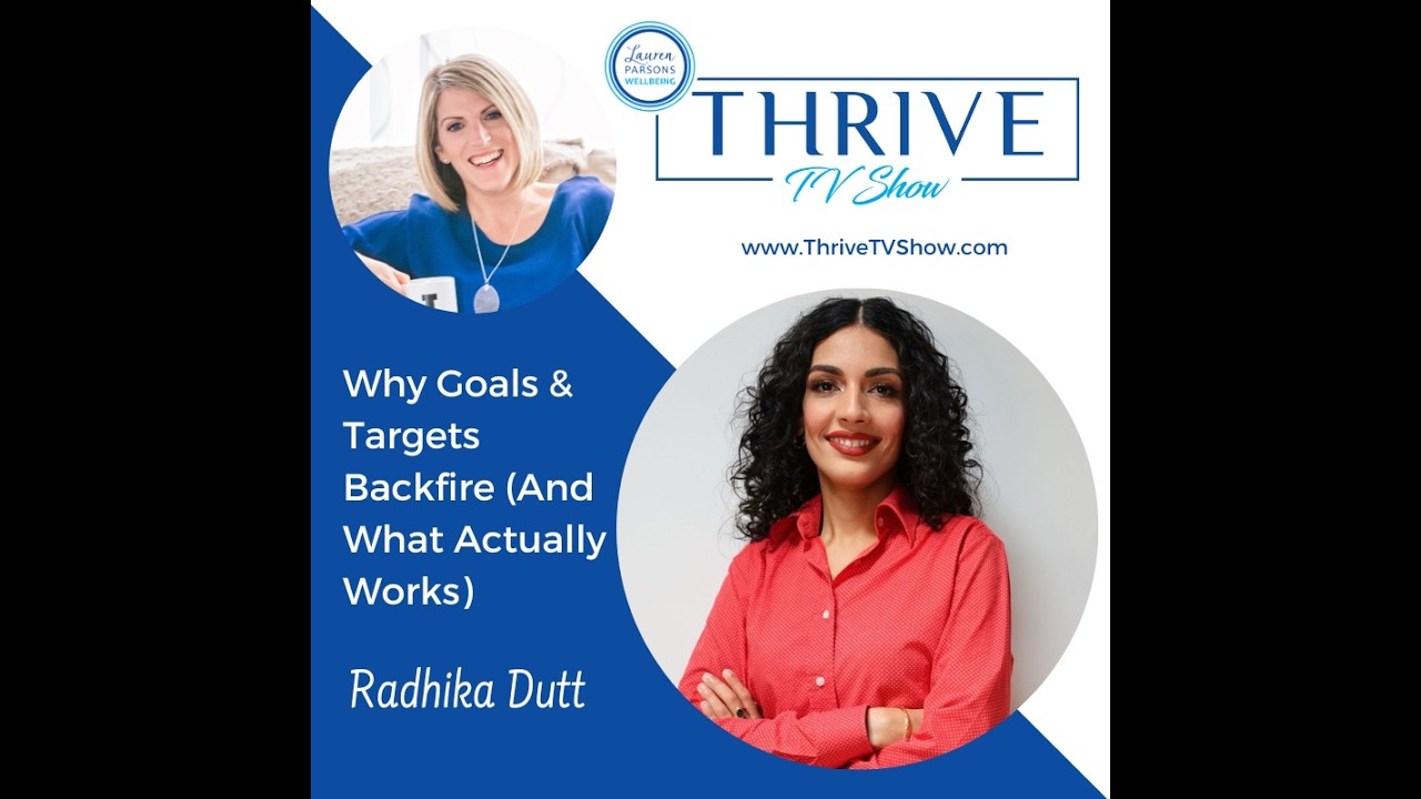 THRIVE TV 091 - Rhadika Dutt - Why Goals & Targets Backfire (and what actually works)