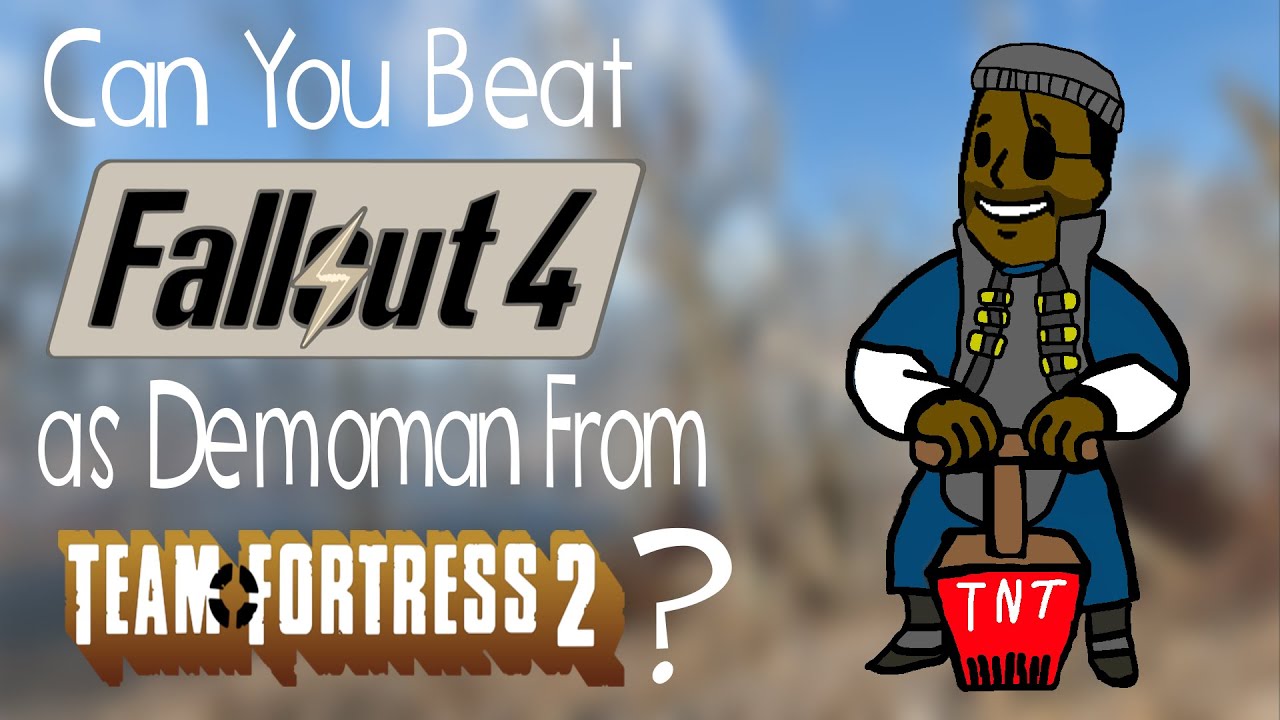 Can You Beat Fallout 4 as Demoman From Team Fortress 2?