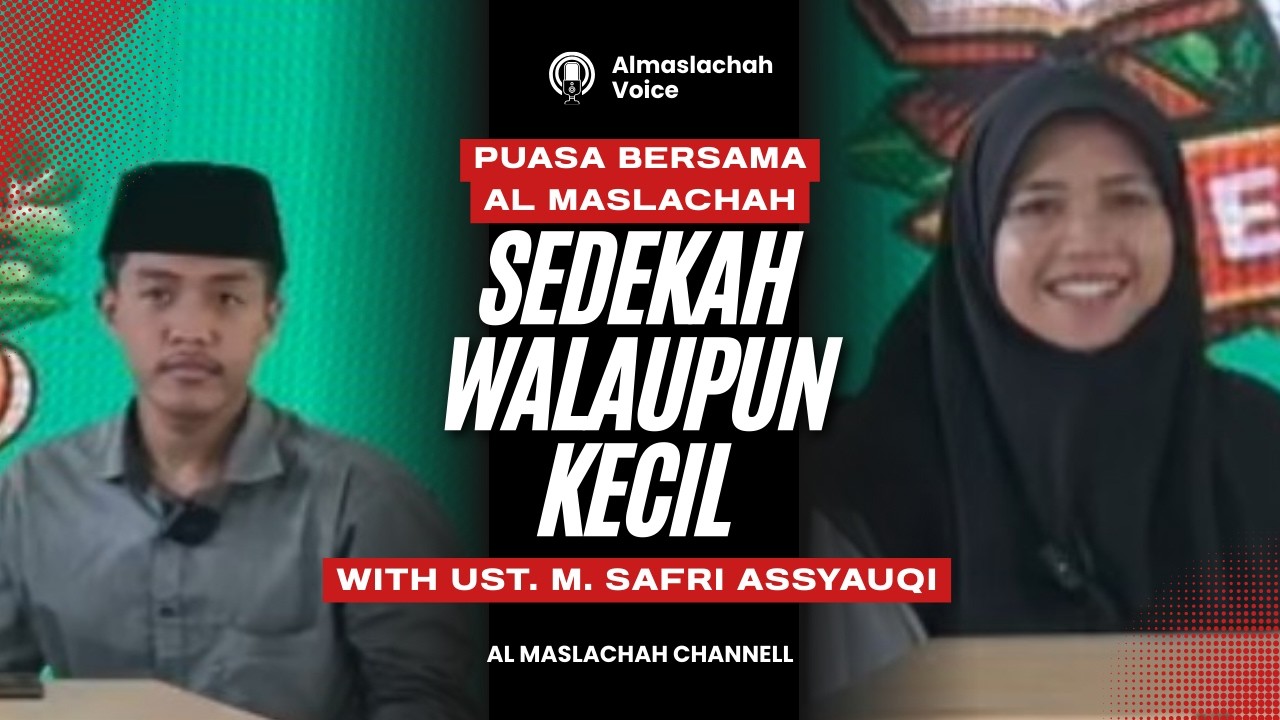 Sedekah Walaupun Kecil | Puasa Bersama Al Maslachah ft. Ust. M. Safri Assyauqi