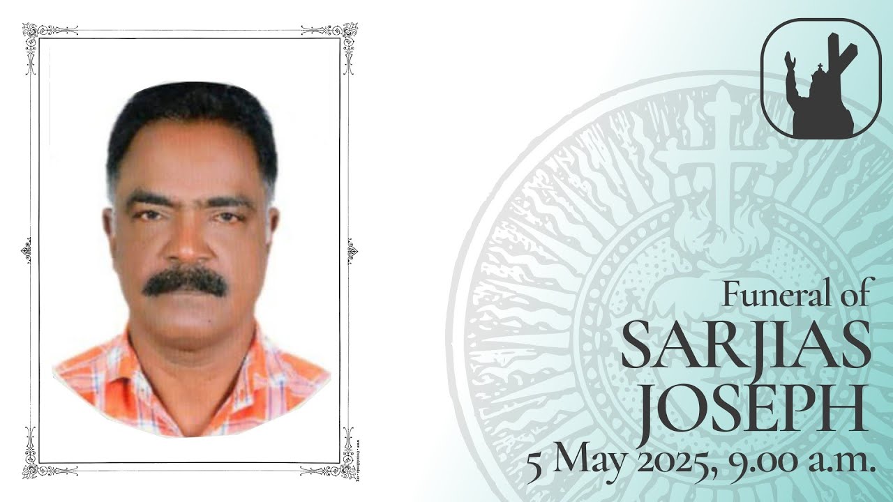 Funeral of Sarjias Joseph | 5-5-2025 | 9:00 AM | Madre de Deus Church Vettucaud