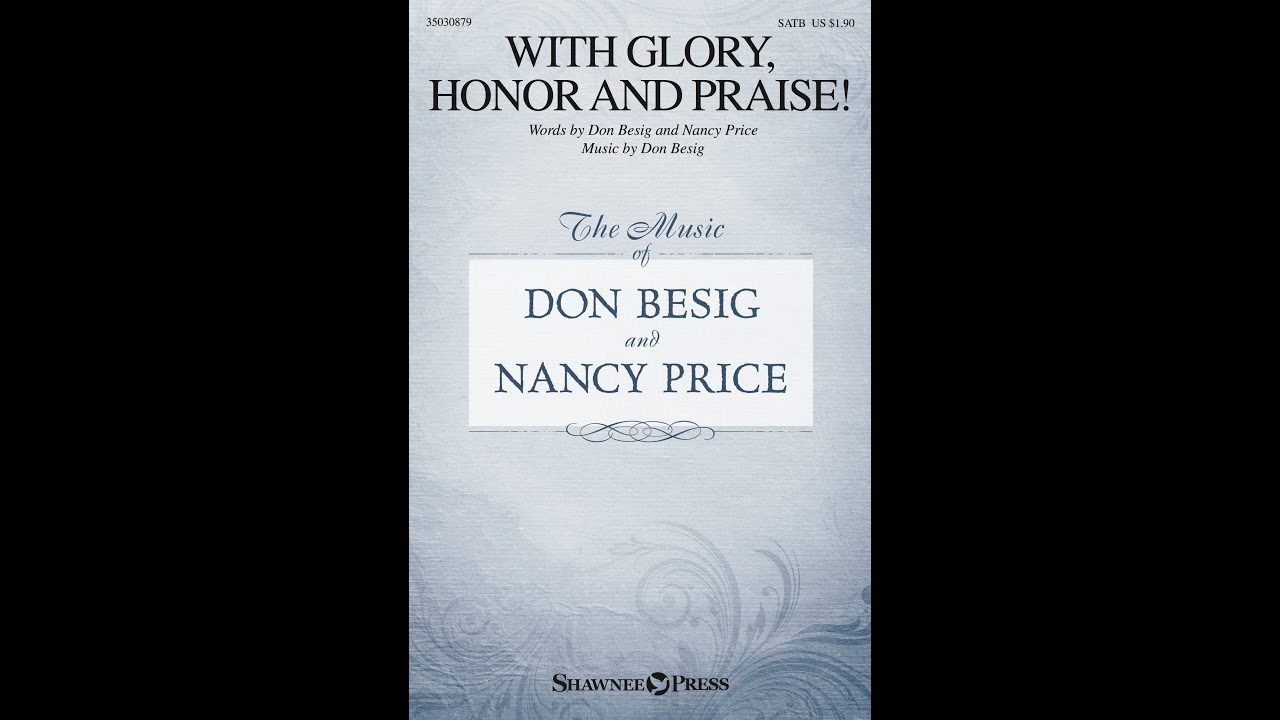 WITH GLORY, HONOR AND PRAISE! (SATB Choir) - Don Besig/Nancy Price