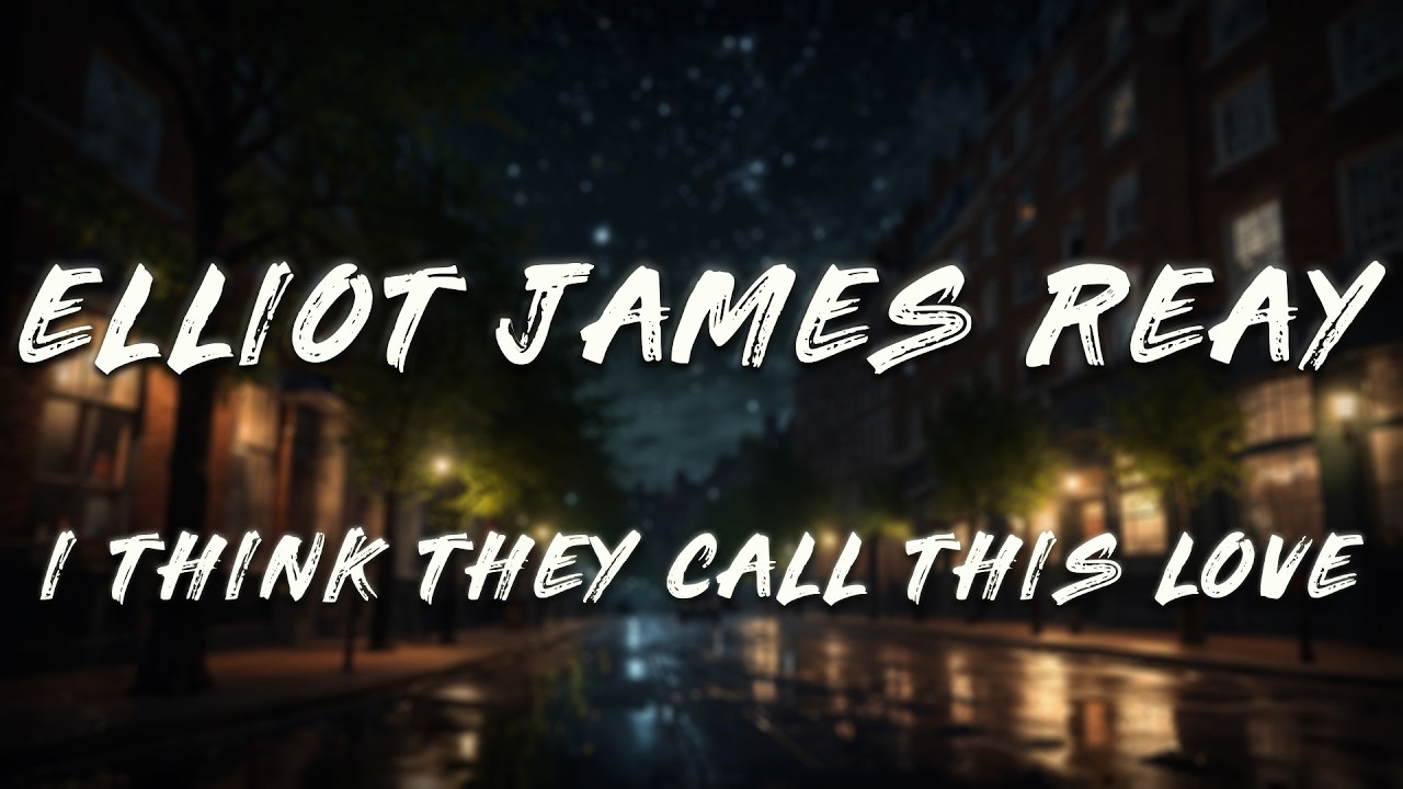 Elliot James Reay - I Think They Call This Love (Lyrics)