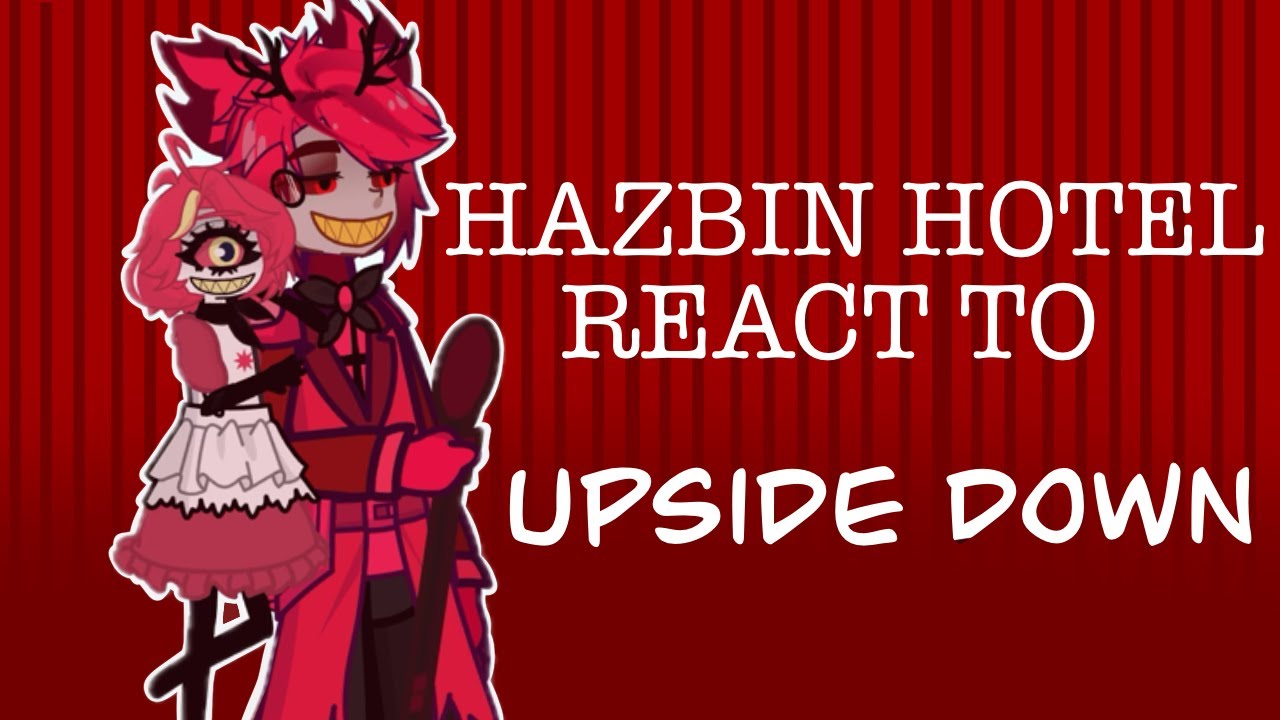 Hazbin hotel reacts to “upside down”