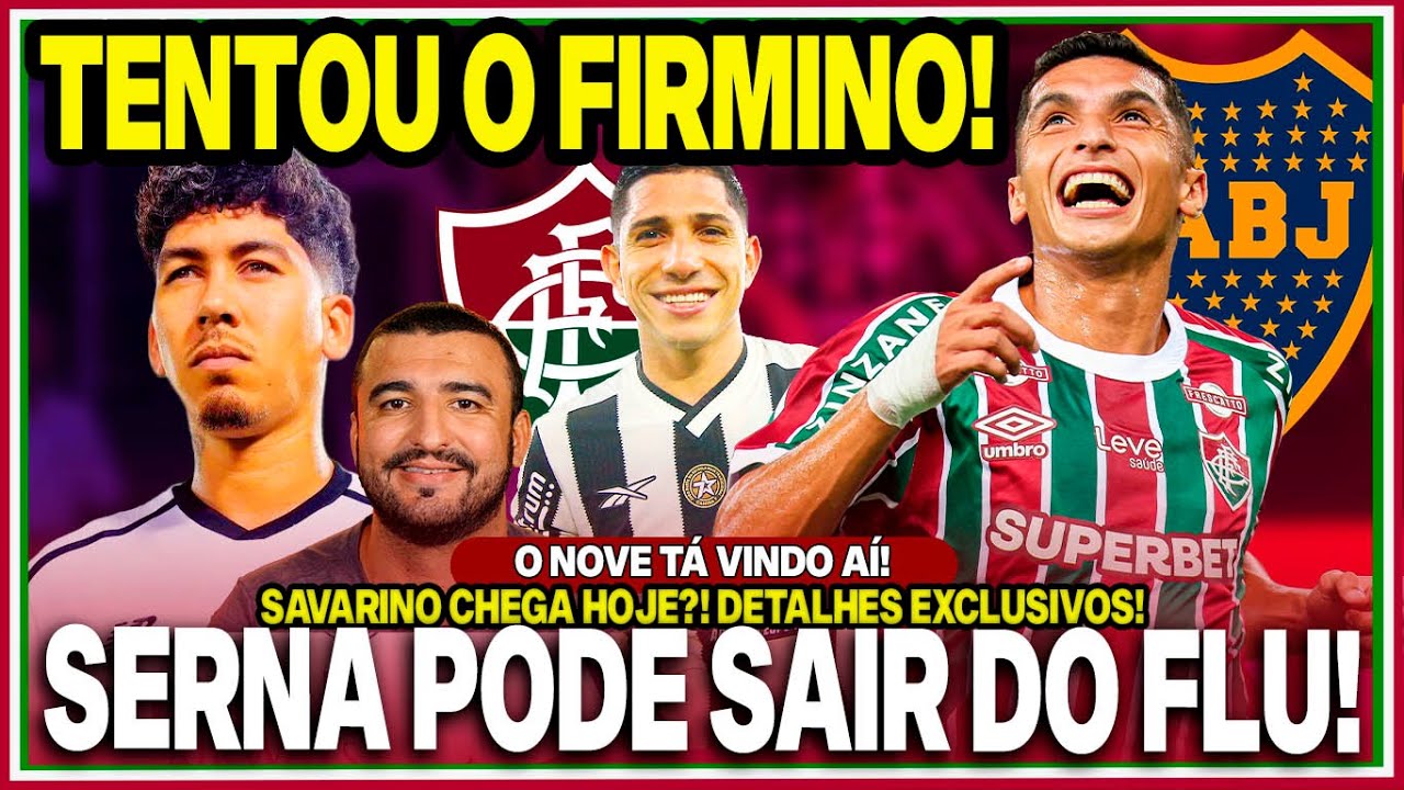 🚨DETALHES EXCLUSIVOS! FIRMINO PECURADO!😨PROPOSTA DO BOCA E SERNA FORA DO FLU!? SAVARINO CHEGA HOJE?