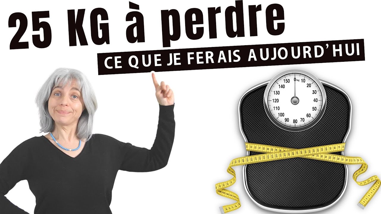 Si j'avais 25 kilos à perdre voici ce que je ferais vraiment aujourd'hui !