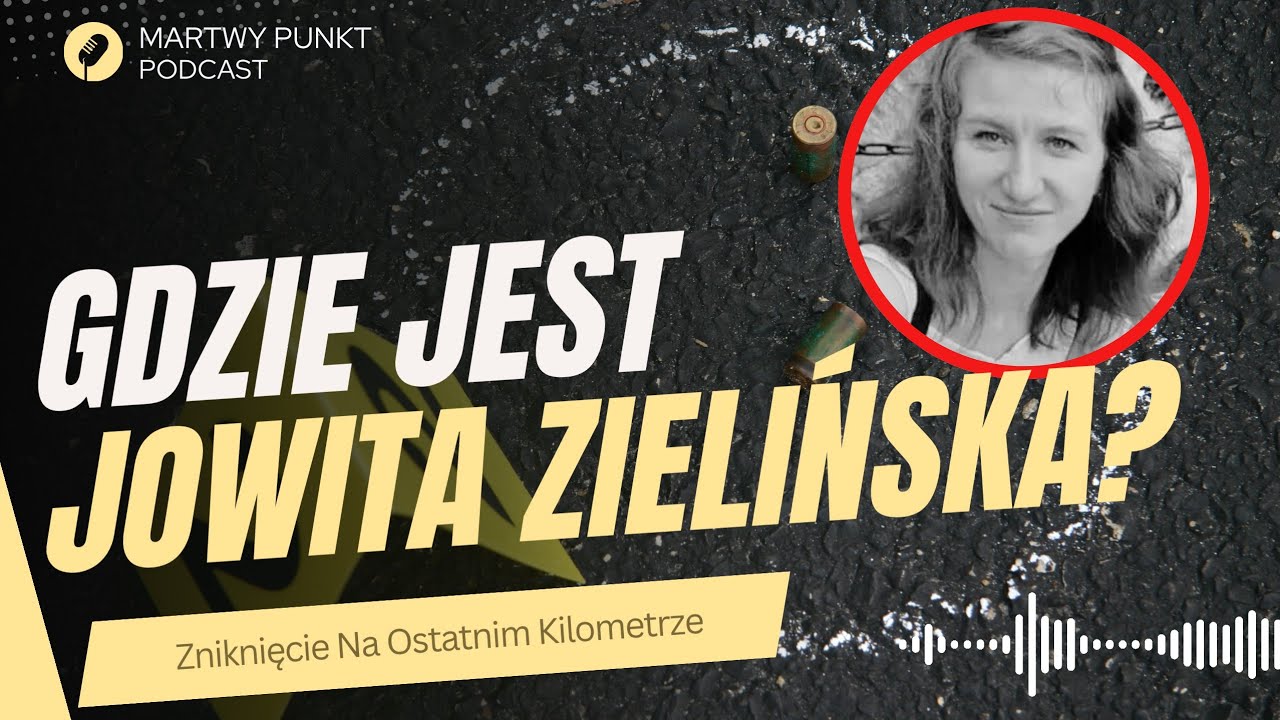 Zniknięcie Jowity Zielińskiej: Ostatni kilometr przed domem. Co wydarzyło się 6 lipca?