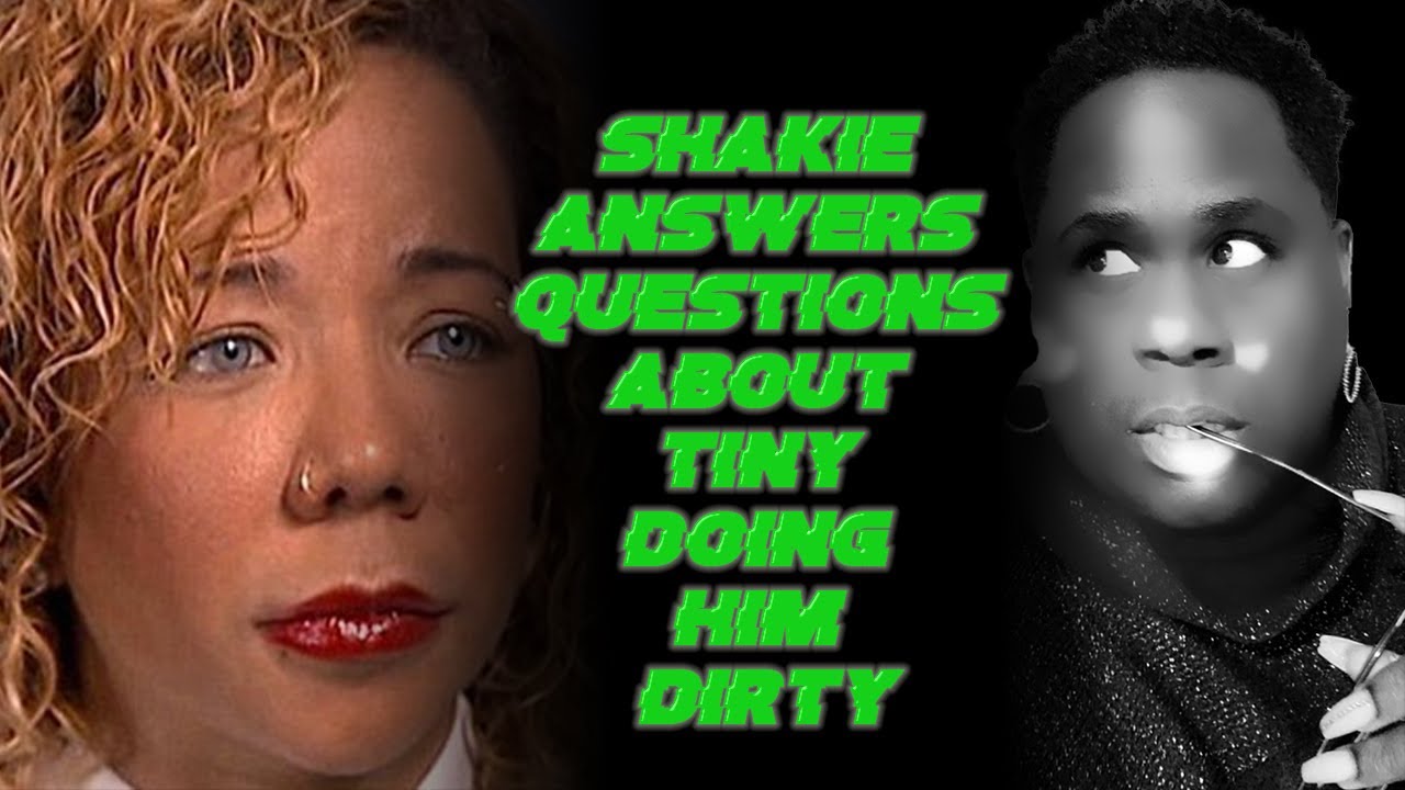 Shakie Answers Questions About Tiny Doing Him Dirty