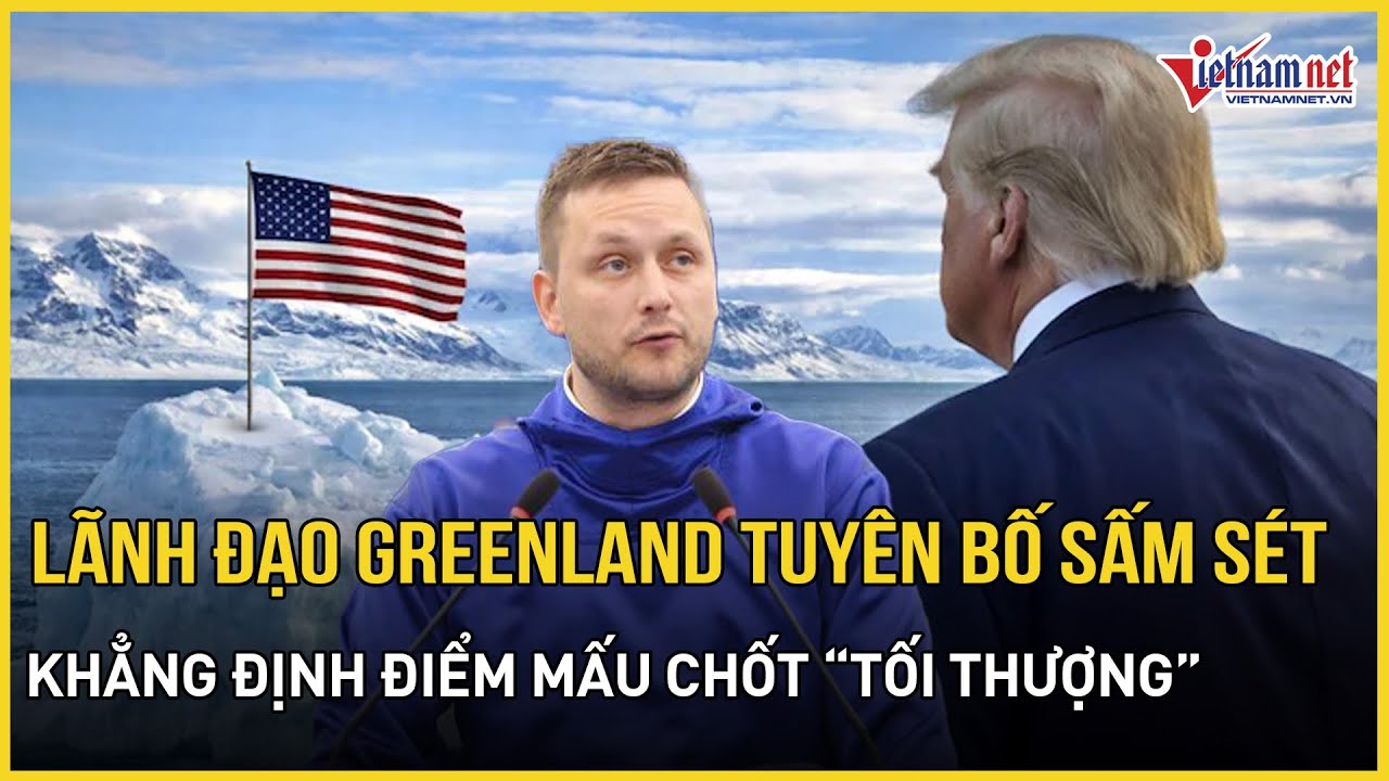 Nóng:Lãnh đạo Greenland tuyên bố sấm sét về lằn ranh đỏ với Mỹ,khẳng định điểm mấu chốt “tối thượng”