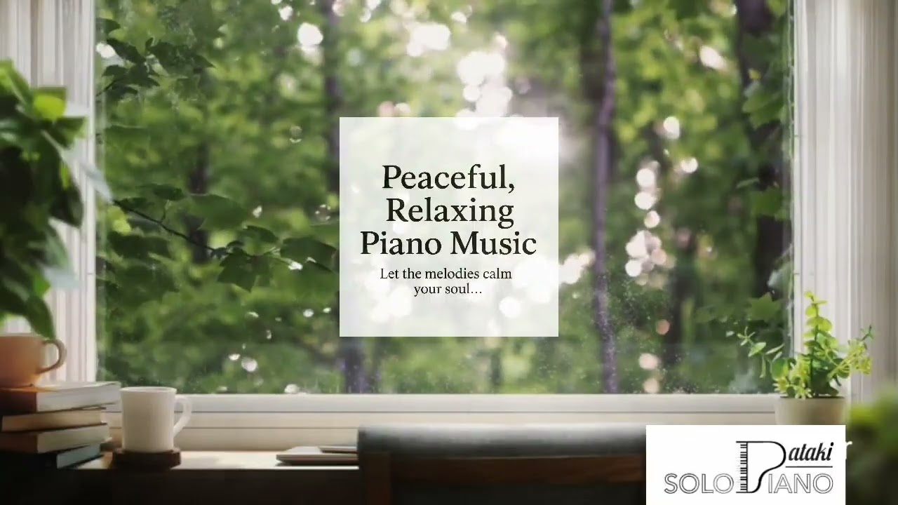Peaceful Relaxing Piano Music - Let the melodies calm your soul