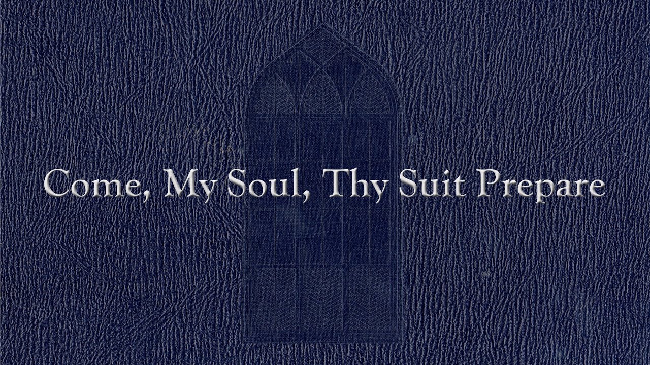 Come, My Soul, Thy Suit Prepare (Weekly Hymn Project)