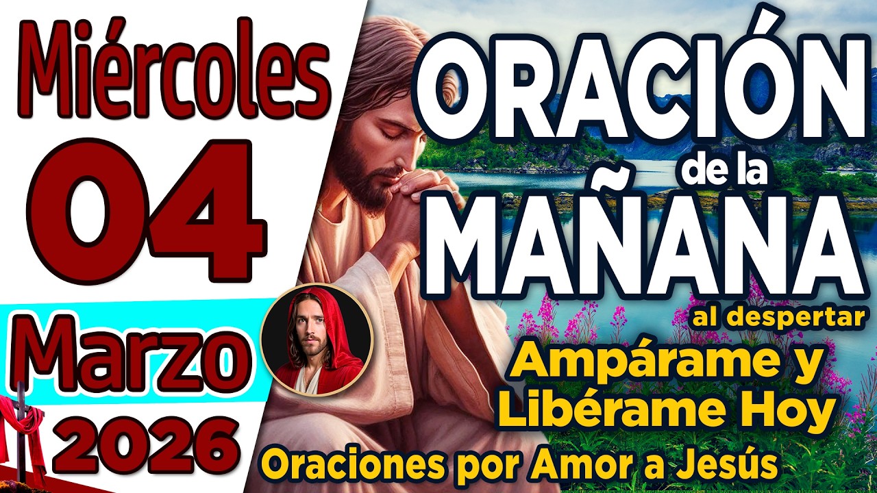 Oración de la Mañana del día Miércoles 04 de Marzo de 2026