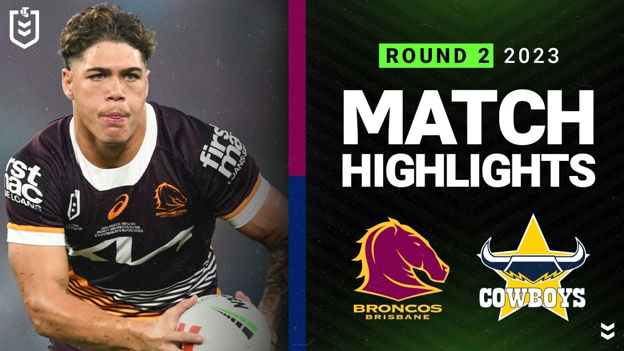 NRL Highlights | NRL 2023 | Brisbane Broncos v North Queensland Cowboys | Match Highlights