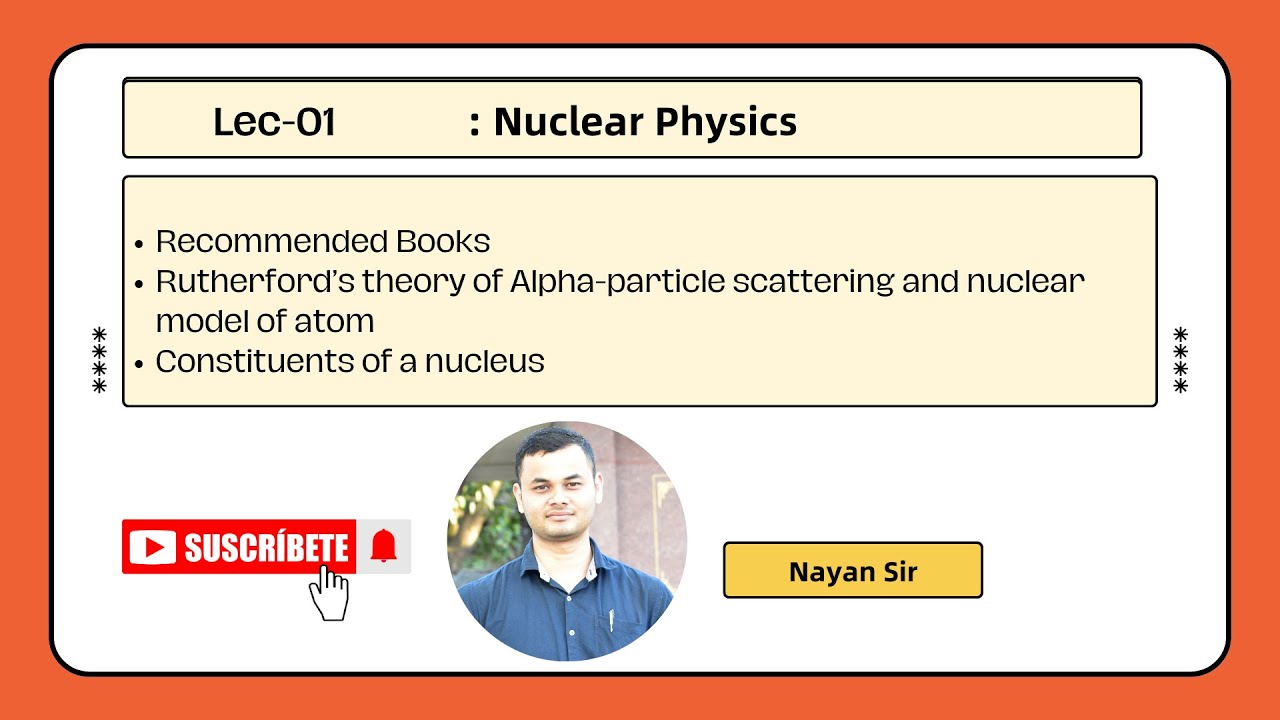 Lec-01: Rutherford's theory of alpha particle scattering and nuclear model of atom | Nuclear physics