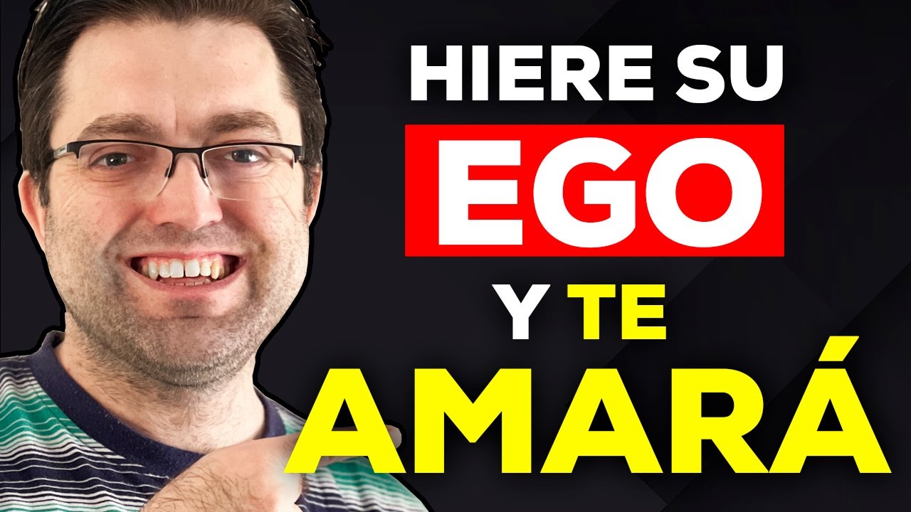 4 FORMAS DE HERIR SU EGO para que TE AME con LOCURA