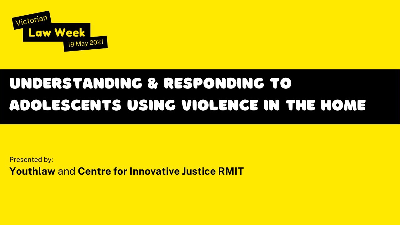 Understanding and responding to adolescents using violence in the home | Law Week 2021