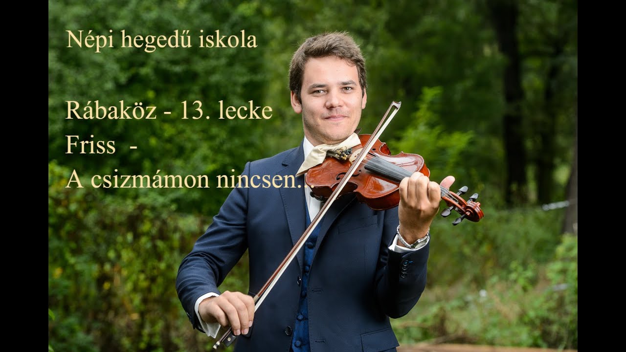 Népi hegedű iskola - Rábaköz - 13. lecke - Friss - A csizmámon nincsen kéreg