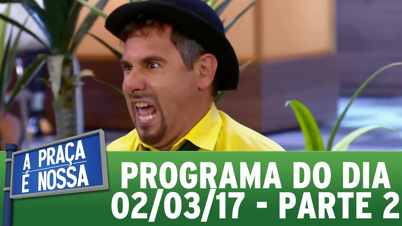 A Praça É Nossa (02/03/17) | Parte 2