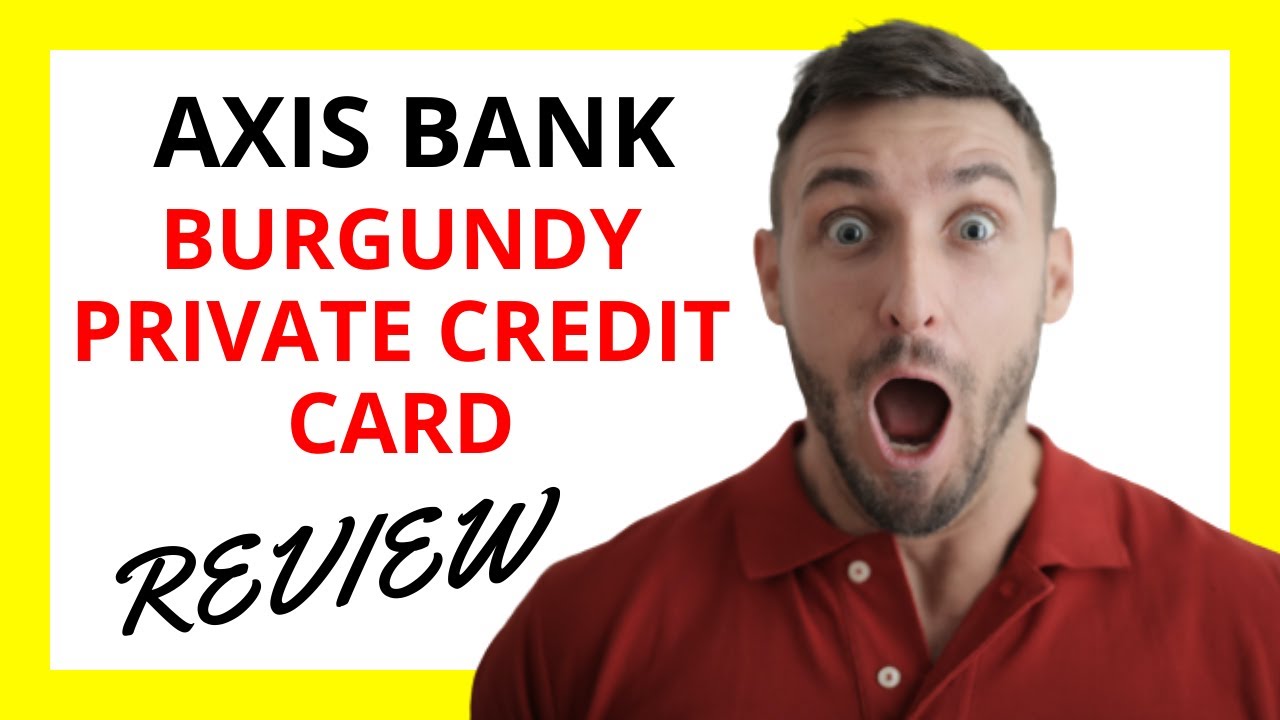 🔥 Axis Bank Burgundy Private Credit Card Review: Premium Features with High Fees