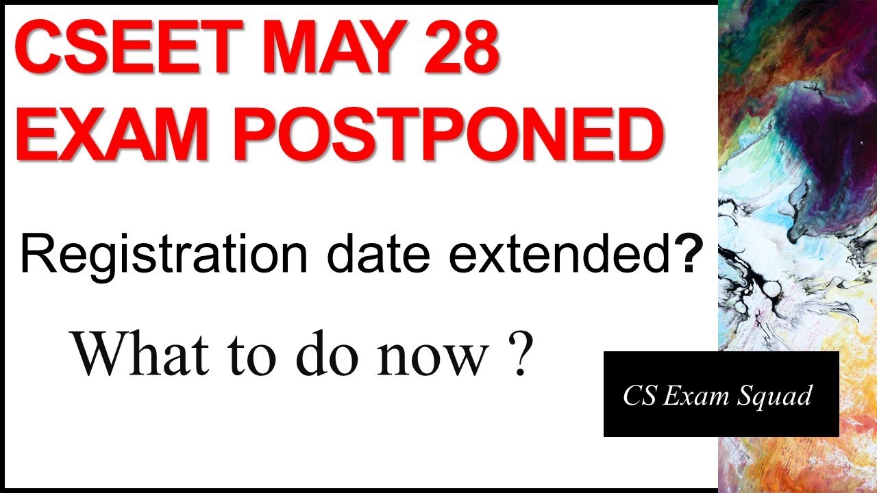 CSEET MAY 28 EXAM POSTPONED, REGISTRATION DATE EXTENDED.