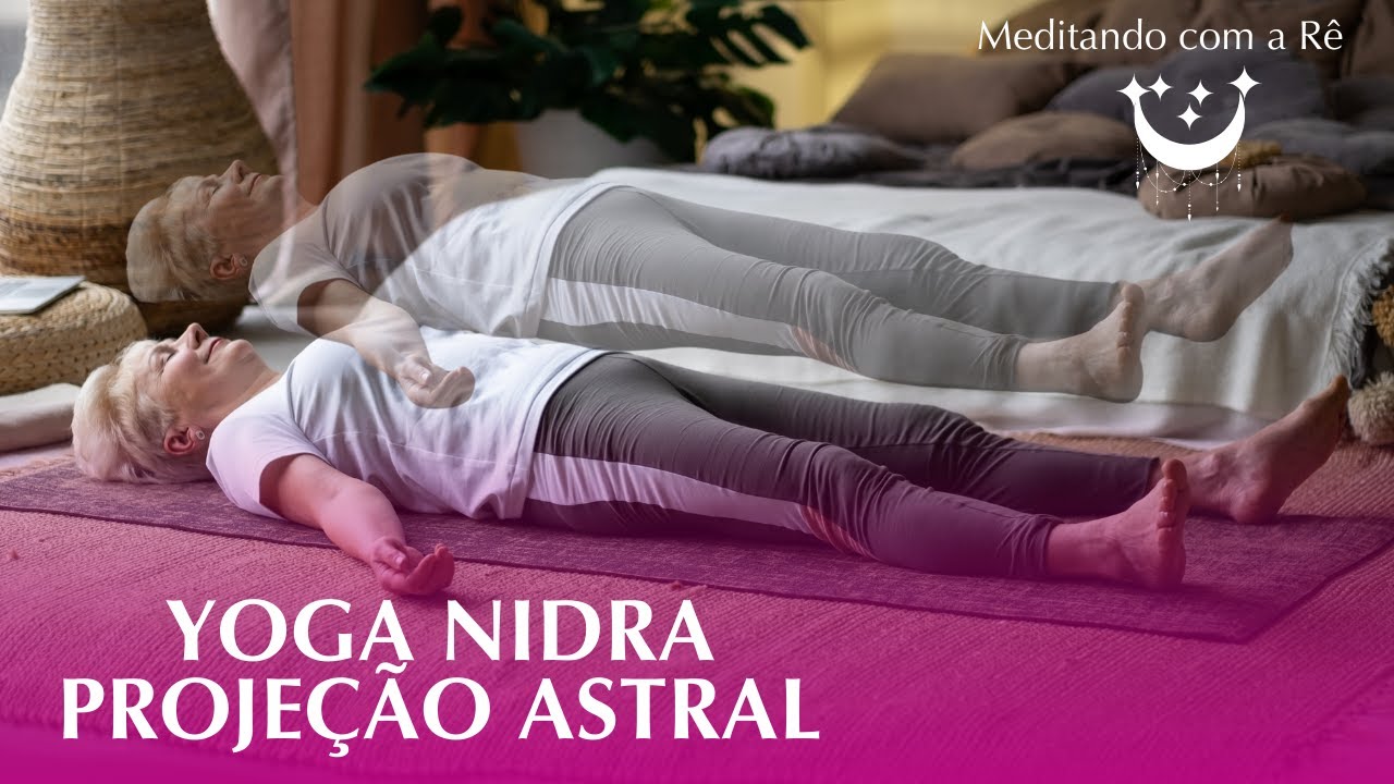 VIAGEM ASTRAL: MEDITA&Ccedil;&Atilde;O GUIADA / PROJE&Ccedil;&Atilde;O ASTRAL / Yoga Nidra
