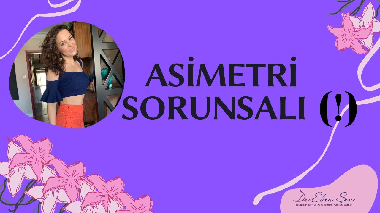 ASİMETRİ SORUNSALI (!) / Op. Dr. Ebru Şen