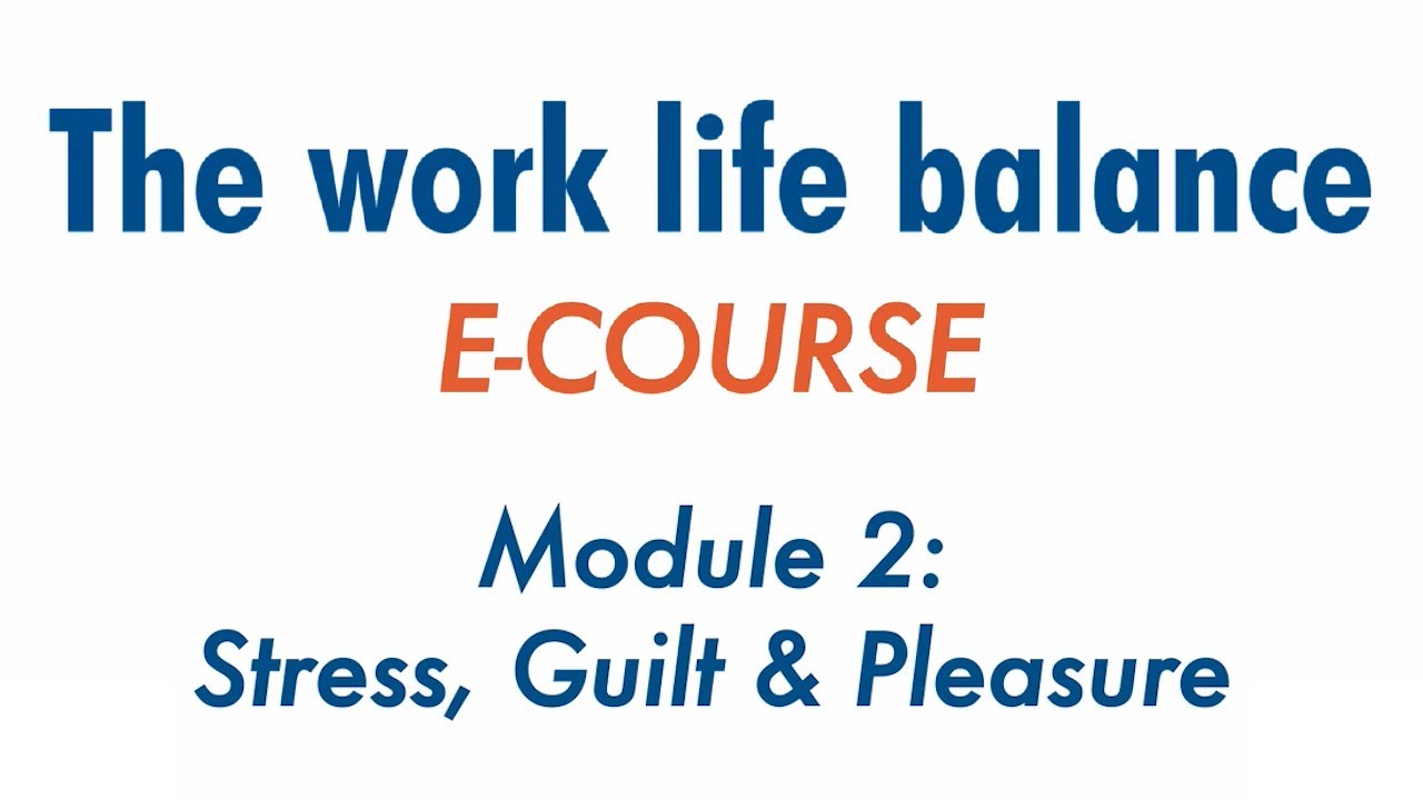 WORK-LIFE BALANCE | Stress, Guilt and Pleasure | Module 2 | E-Course | Sue Atkins