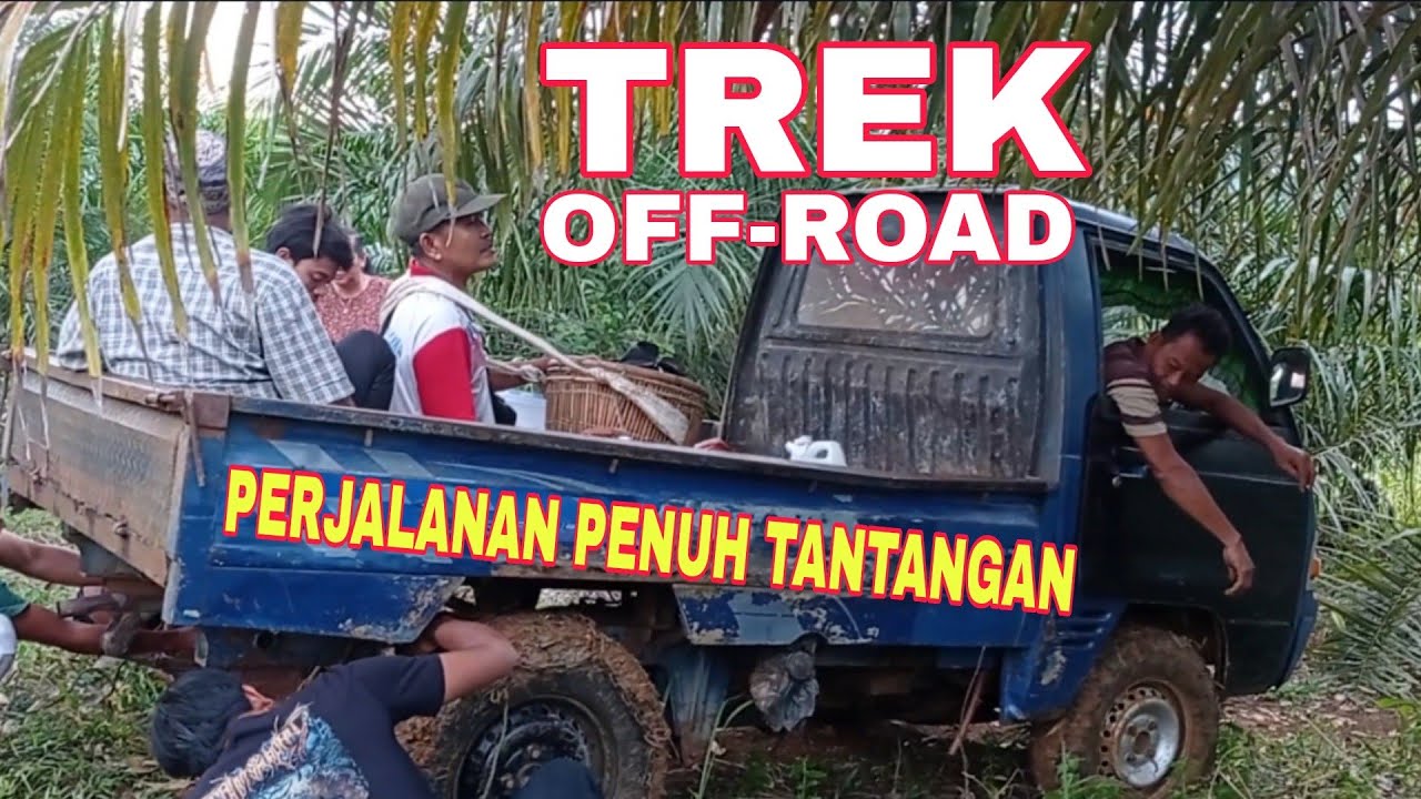 TREK OFF-ROAD TANTANGAN PERJALAN MENUJU KEBUN