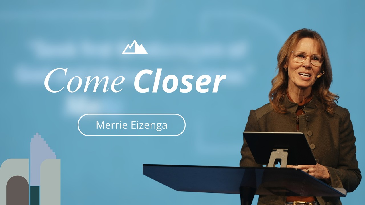 Come Closer - Merrie Eizenga | First Assembly Church