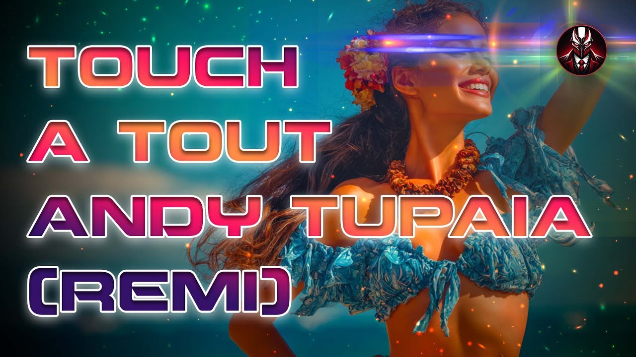 Touch à tout – Andy Tupaia | Remix 2026 🌺 Lantagoniste