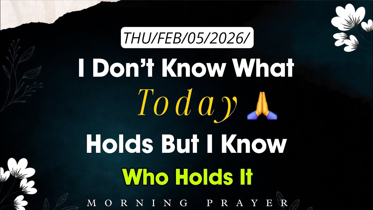 THU/FEB/05/2026/I Don't Know What Today Holds But I Know Who Holds It
