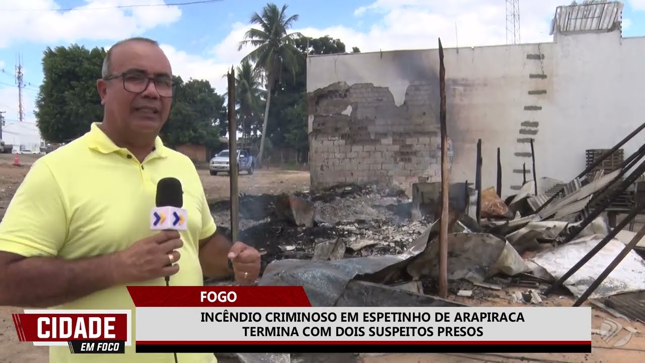 FOGO INCÊNDIO CRIMINOSO EM ESPETINHO DE ARAPIRACA TERMINA COM DOIS SUSPEITOS PRESOS