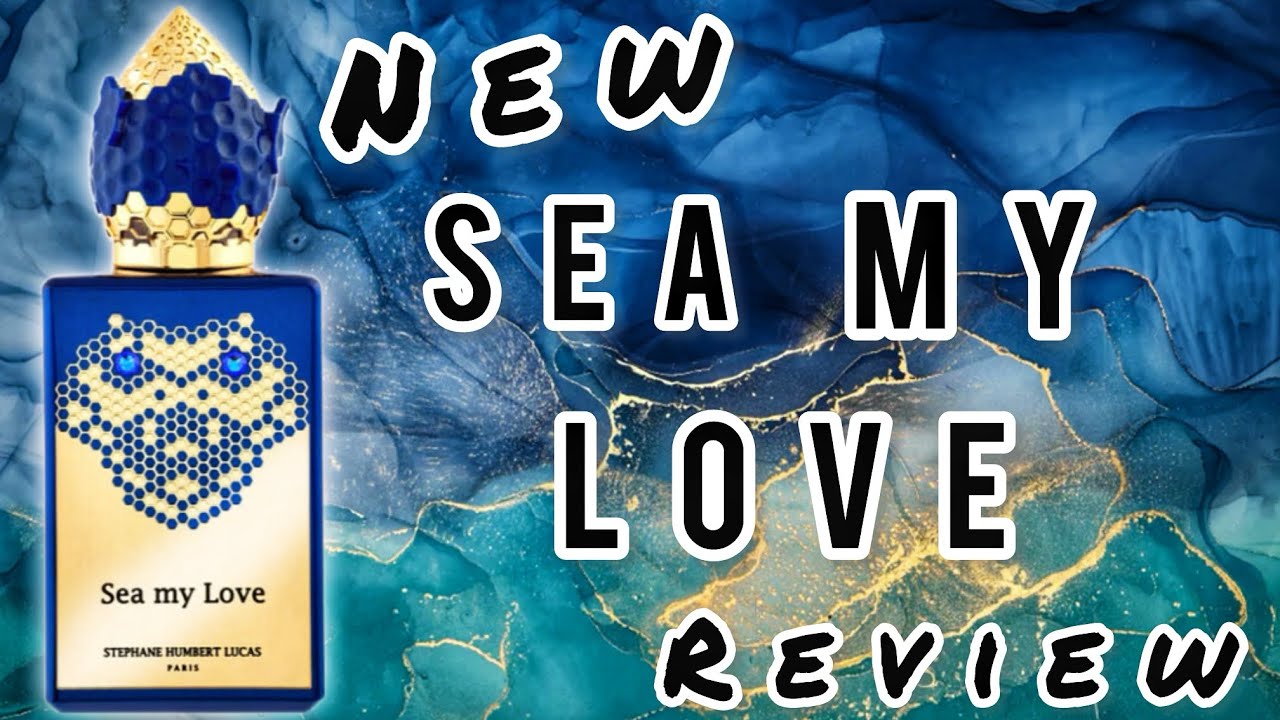 NEW SEA MY LOVE 🌊 FRAGRANCE REVIEW | BY STÉPHANE HUMBERT LUCAS 🔥🔥🔥🔥