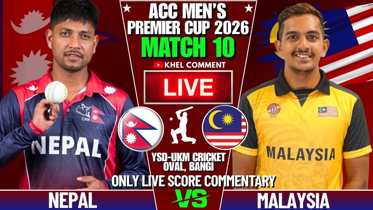 NEPAL VS MALAYSIA ACC PREMIER CUP 2026 10TH MATCH LIVE SCORE & COMMENTARY | NEP VS MAL